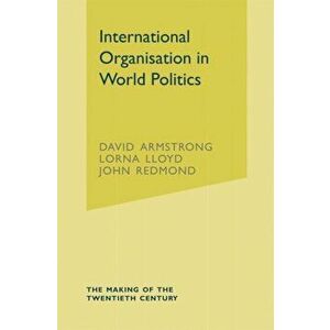 International Organisation in World Politics. 3rd ed. 2004, Paperback - John Redmond imagine