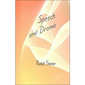 Speech and Drama, Paperback - Rudolf Steiner imagine