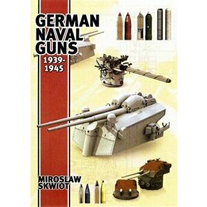 German Naval Guns 1939-1945, Hardback - Miroslaw Skwiot imagine