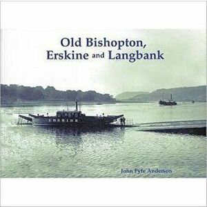 Old Bishopton, Erskine and Langbank, Paperback - John Fyfe Anderson imagine
