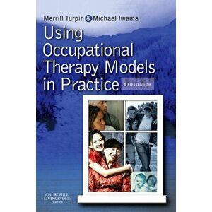 Using Occupational Therapy Models in Practice. A Fieldguide, Paperback - Michael K. Iwama imagine