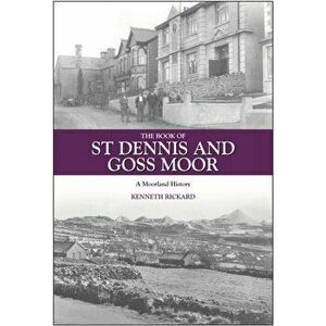 The Book of St Dennis and Goss Moor. A Moorland History, Hardback - Kenneth Rickard imagine