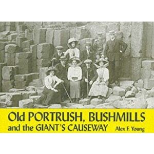 Old Portrush, Bushmills and the Giant's Causeway, Paperback - Alex F. Young imagine