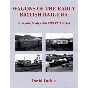 Wagons of the Early British Rail Era. A Pictorial Study of the 1969-1982 Period, Paperback - David Larkin imagine