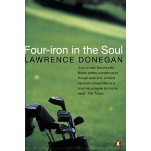 Four Iron in the Soul, Paperback - Lawrence Donegan imagine