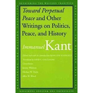 Toward Perpetual Peace and Other Writings on Politics, Peace, and History, Paperback - Immanuel Kant imagine