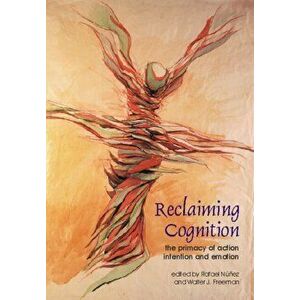 Reclaiming Cognition. The Primacy of Action, Intention and Emotion, Paperback - *** imagine