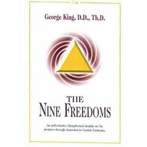Nine Freedoms. An Authoritative Metaphysical Treatise on the Progress Through Ascension to Cosmic Existence, Hardback - George King imagine