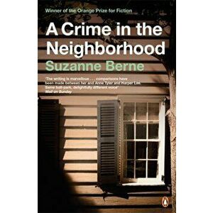 A Crime in the Neighborhood. Winner of the Women's Prize for Fiction, Paperback - Suzanne Berne imagine