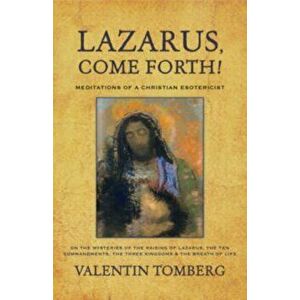 Lazarus, Come Forth!. Meditations of a Christian Esotericist, 2 Revised edition, Paperback - Valentin Tomberg imagine