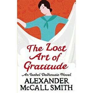 The Lost Art Of Gratitude, Paperback - Alexander McCall Smith imagine