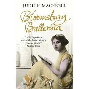 Bloomsbury Ballerina. Lydia Lopokova, Imperial Dancer and Mrs John Maynard Keynes, Paperback - Judith Mackrell imagine