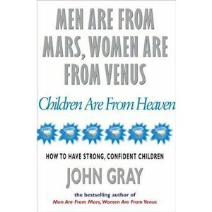Men Are From Mars, Women Are From Venus And Children Are From Heaven, Paperback - John Gray imagine