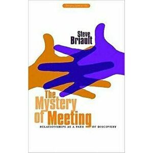 The Mystery of Meeting. Relationships as a Path of Discovery, Paperback - Steve Briault imagine