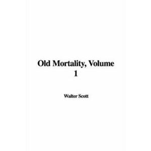 Old Mortality, Volume 1, Hardback - Sir Walter, Llb Scott imagine