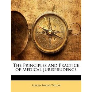 The Principles and Practice of Medical Jurisprudence, Paperback - Alfred Swaine Taylor imagine