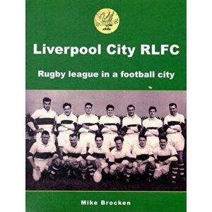 Liverpool City RLFC. Rugby League in a Football City, Paperback - Mike Brocken imagine