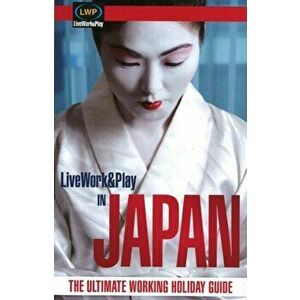 LiveWork&Play in Japan. The Ultimate Working Holiday & Gap Year Guide: 2nd Edition, Paperback - Sharyn McCullum imagine