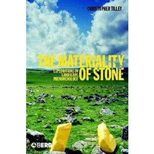 The Materiality of Stone. Explorations in Landscape Phenomenology, Paperback - Christopher Tilley imagine