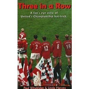 Three in a Row. A Fan's Eye View of United's Championship Hat-Trick, Paperback - Linda Harvey imagine