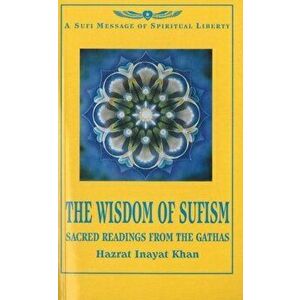 Wisdom of Sufism. Sacred Readings from the Gathas, Paperback - Hazrat Inayat Khan imagine