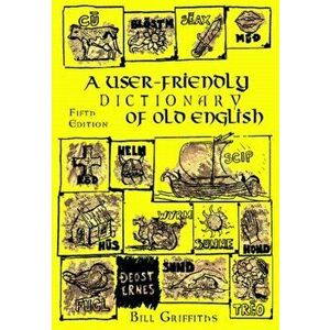 A User-friendly Dictionary of Old English and Reader. 5 Revised edition, Paperback - Bill Griffiths imagine
