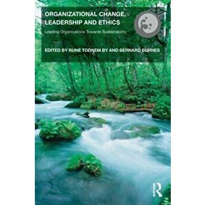 Organizational Change, Leadership and Ethics. Leading Organizations Toward Sustainability, Paperback - *** imagine