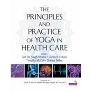 Principles and Practice of Yoga in Health Care, Paperback - *** imagine