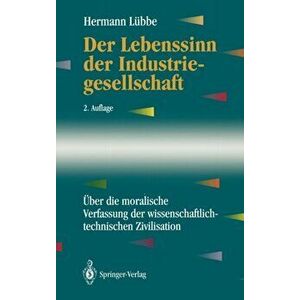 Der Lebenssinn Der Industriegesellschaft. UEber Die Moralische Verfassung Der Wissenschaftlich-Technischen Zivilisation, 2nd 2. Aufl. 1994 ed., Hardba imagine
