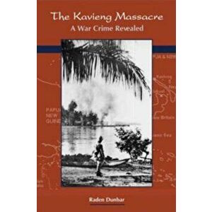 The Kavieng Massacre. A War Crime Revealed, Paperback - Raden Dunbar imagine