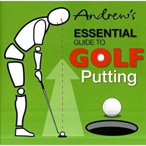 Andrew's Essential Guide to Golf Putting, Paperback - Peter William Syson imagine