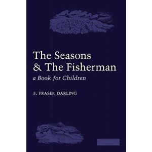 The Seasons and the Fisherman. A Book for Children, Paperback - F. Fraser Darling imagine