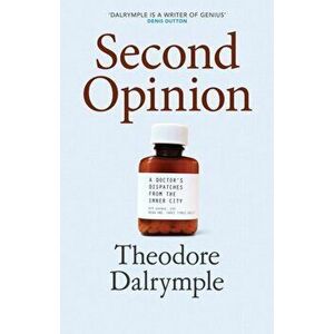 Second Opinion. A Doctor's Notes From the Inner City, Hardback - Theodore Dalrymple imagine