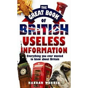 The Great Book of British Useless Information, Paperback - Hannah Warner imagine
