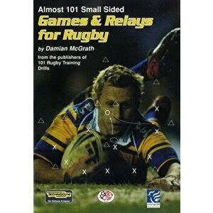 Almost 101 Small Sided Games and Relays for Rugby, Paperback - Damian McGrath imagine