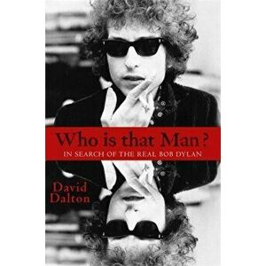 Who Is That Man?. In Search of the Real Bob Dylan, Paperback - David Dalton imagine