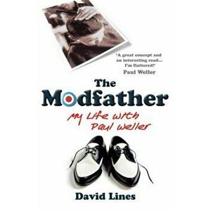 The Modfather. My Life with Paul Weller, Paperback - David Lines imagine