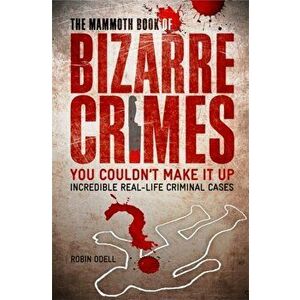 The Mammoth Book of Bizarre Crimes, Paperback - Robin Odell imagine