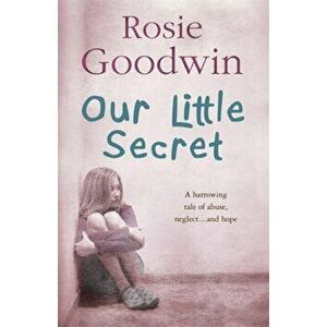Our Little Secret. A harrowing saga of abuse, neglect... and hope, Paperback - Rosie Goodwin imagine