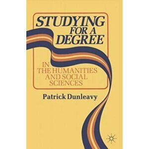 Studying for a Degree. In the Humanities and Social Sciences, Paperback - Patrick Dunleavy imagine