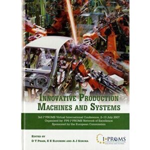Innovative Production Machines and Systems. Third I*PROMS Virtual International Conference, 2-13 July, 2007, Hardback - *** imagine