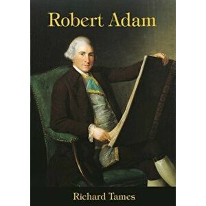 Robert Adam. An Illustrated Life of Robert Adam, 1728-92, Paperback - Richard Tames imagine