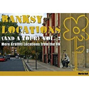 Banksy Locations (and a Tour). More Graffiti Locations from the UK, Hardback - Martin Bull imagine