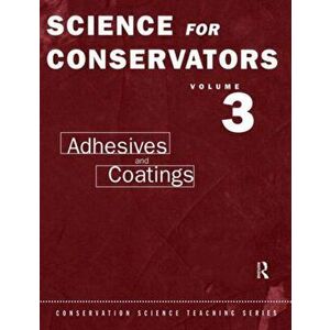 The Science For Conservators Series. Volume 3: Adhesives and Coatings, 2 New edition, Paperback - Conservation Unit Museums and Galleries Commission imagine