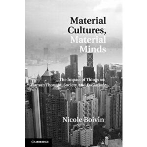 Material Cultures, Material Minds. The Impact of Things on Human Thought, Society, and Evolution, Paperback - Nicole Boivin imagine