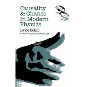 Causality and Chance in Modern Physics, Paperback - David Bohm imagine