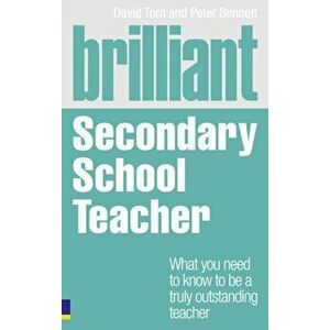 Brilliant Secondary School Teacher. What you need to know to be a truly outstanding teacher, Paperback - Peter Bennett imagine