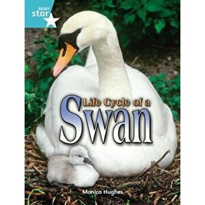 Rigby Star Independent Year 2 Turquoise Non Fiction Life Cycle of a Swan Single, Paperback - Monica Hughes imagine