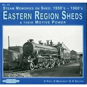 Steam Memories on Shed 1950's-1960's Eastern Region Sheds. And Their Motive Power, Paperback - D. Dalton imagine