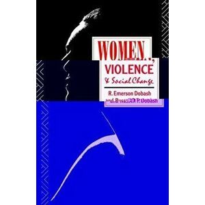 Women, Violence and Social Change, Paperback - Russell P. Dobash imagine